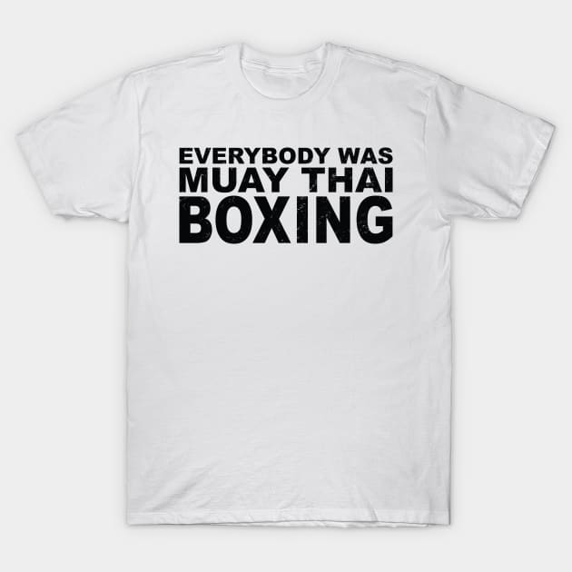 Everybody Was Muay Thai Boxing in Black Text T-Shirt by WordWind